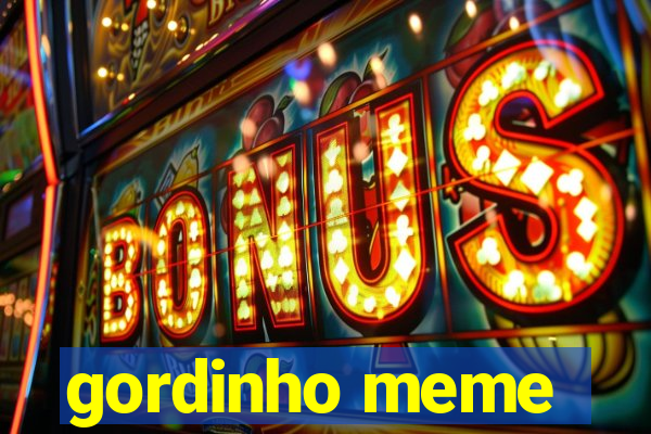 gordinho meme